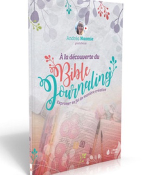 A LA DECOUVERTE DU BIBLE JOURNALING - EXPRIMER SA FOI DE MANIERE CREATIVE