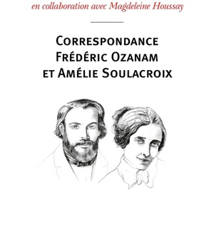 CORRESPONDANCE FREDERIC OZANAM ET AMELIE SOULACROIX - POEMES, PRIERES ET NOTES INTIMES