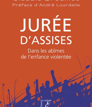 JUREE D'ASSISES - DANS LES ABIMES DE L'ENFANCE VIOLENTEE