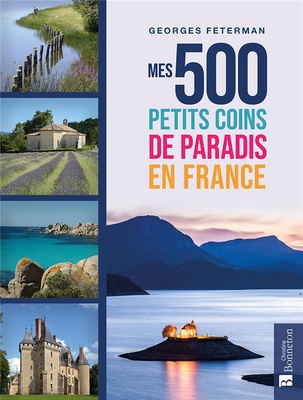 MES 500 PETITS COINS DE PARADIS EN FRANCE