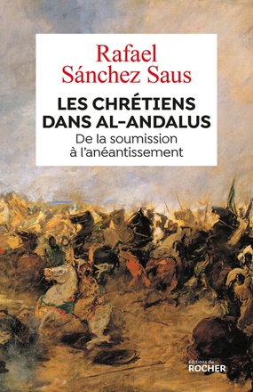 LES CHRETIENS DANS AL-ANDALUS - DE LA SOUMISSION A L'ANEANTISSEMENT