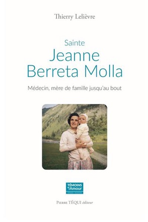 SAINTE JEANNE BERETTA MOLLA - MEDECIN, MERE DE FAMILLE JUSQU'AU BOUT