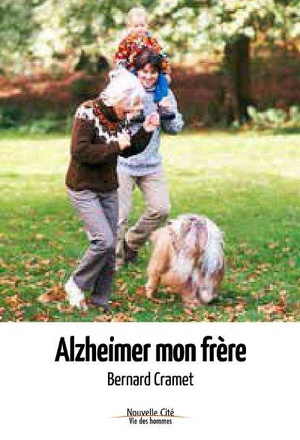 ALZHEIMER, MON FRERE - UN CHEMIN POUR UNE NOUVELLE RELATION