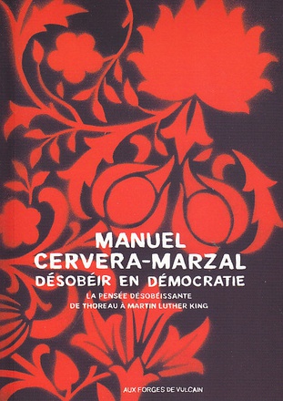 DESOBEIR EN DEMOCRATIE - LA PENSEE DESOBEISSANTE DE THOREAU A MARTIN LUTHER KING