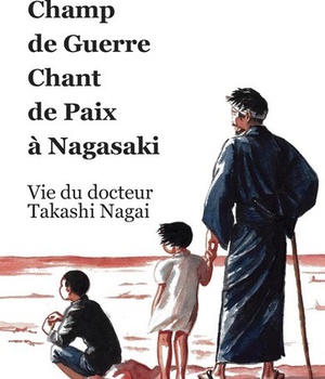 CHAMP DE GUERRE CHANT DE PAIX A NAGASAKI - VIE DU DOCTEUR TAKASHI NAGAI - EDITION ILLUSTREE