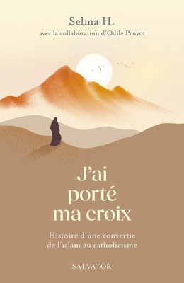 JAI PORTE MA CROIX - HISTOIRE D'UNE CONVERSION DE L'ISLAM AU CATHOLICISME