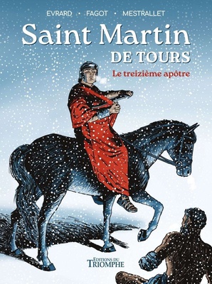 SAINTS ET SAINTES DE DIEU - SAINT MARTIN DE TOURS, LE TREIZIEME APOTRE