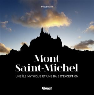 MONT SAINT-MICHEL - UNE ILE MYTHIQUE ET UNE BAIE D'EXCEPTION