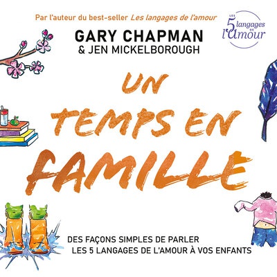 UN TEMPS EN FAMILLE - DES FACONS SIMPLES DE PARLER LES 5 LANGAGES DE L AMOUR A VOS ENFANTS
