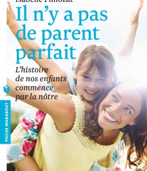 IL N'Y A PAS DE PARENT PARFAIT - L'HISTOIRE DE NOS ENFANTS COMMENCE PAR LA NOTRE