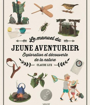 LE MANUEL DU JEUNE AVENTURIER - EXPLORATION ET DECOUVERTE DE LA NATURE