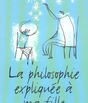 LA PHILOSOPHIE EXPLIQUEE A MA FILLE