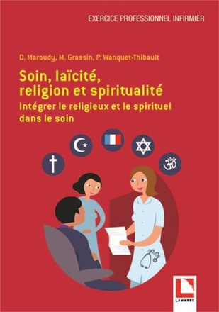 SOIN, LAICITE, RELIGION ET SPIRITUALITE - INTEGRER LE RELIGIEUX ET LE SPIRITUEL DANS LE SOIN