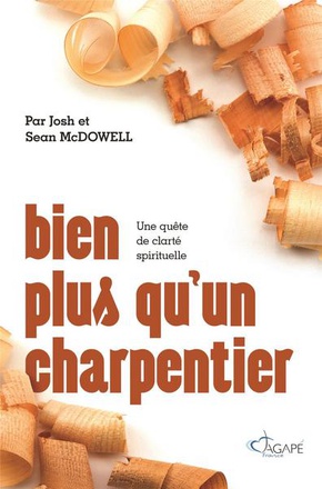 BIEN PLUS QU'UN CHARPENTIER - UNE QUETE DE CLARTE SPIRITUELLE