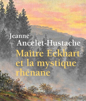 MAITRE ECKHART ET LA MYSTIQUE RHENANE