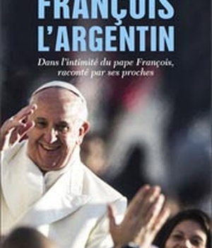 FRANCOIS L'ARGENTIN - LE PAPE INTIME, RACONTE PAR SES PROCHES