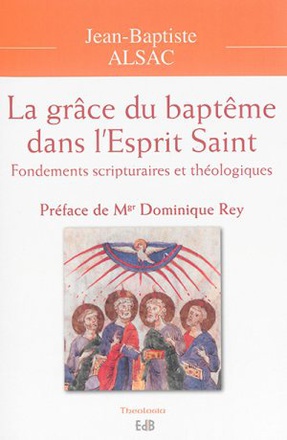 LA GRACE DU BAPTEME DANS LESPRIT SAINT - FONDEMENTS SCRIPTURAIRES ET THEOLOGIQUES