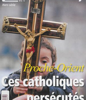 PROCHE-ORIENT, CES CATHOLIQUES PERSECUTES - HORS-SERIE L'HOMME NOUVEAU N 18