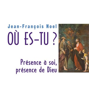 OU ES-TU ? PRESENCE A SOI, PRESENCE DE DIEU