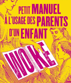 PETIT MANUEL A L'USAGE DES PARENTS D'UN ENFANT WOKE