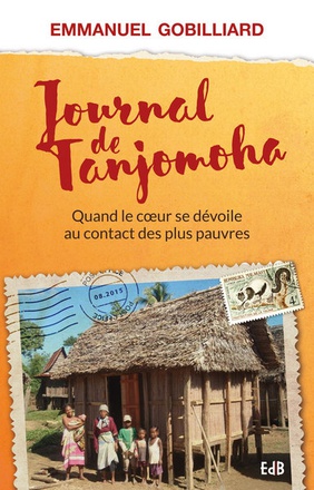 JOURNAL DE TANJOMOHA - QUAND LE COEUR SE DEVOILE AU CONTACT DES PLUS PAUVRES