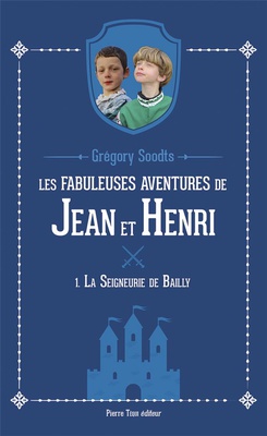 LES FABULEUSES AVENTURES DE JEAN ET HENRI - TOME 1 - LA SEIGNEURIE DE BAILLY