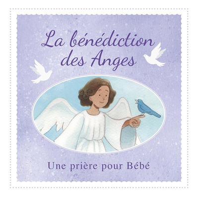 LA BENEDICTION DES ANGES - UNE PRIERE POUR BEBE - EDITION ILLUSTREE