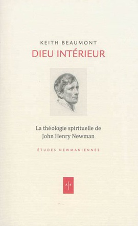 DIEU INTERIEUR - LA THEOLOGIE SPIRITUELLE DE JOHN HENRY NEWMAN