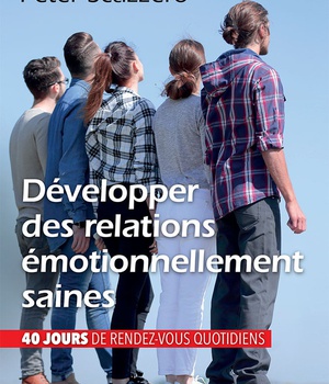 DEVELOPPER DES RELATIONS EMOTIONNELLEMENT SAINES - 40 JOURS DE RENDEZ VOUS QUOTIDIENS