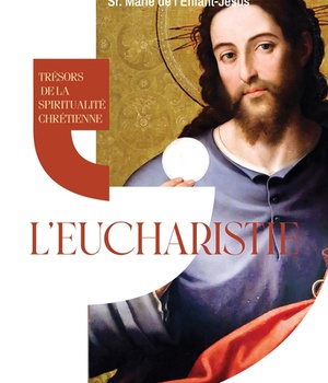 TRESORS DE LA SPIRITUALITE CHRETIENNE : L'EUCHARISTIE