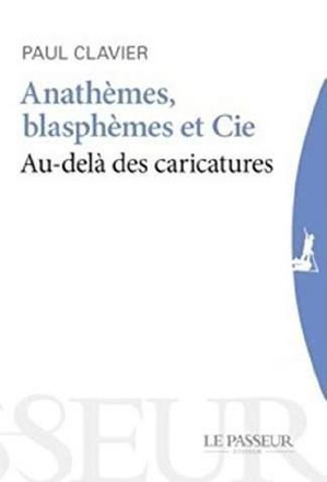 ANATHEMES, BLASPHEMES & CIE - AU-DELA DES CARICATURES
