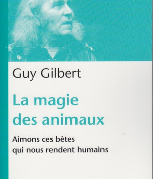 LA MAGIE DES ANIMAUX. AIMONS CES BETES QUI NOUS RENDENT HUMAINS