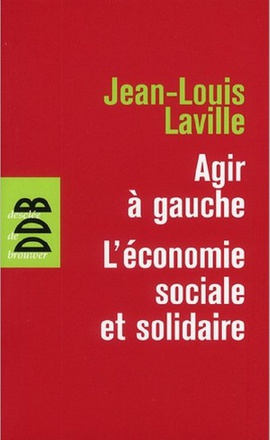 AGIR A GAUCHE, L'ECONOMIE SOCIALE ET SOLIDAIRE - SUIVI DE PROPOSITIONS POUR UNE POLITIQUE EN FAVEUR
