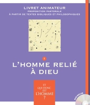 ET QUI DONC EST L'HOMME? - LIVRET ANIMATEUR 1 - L'HOMME RELIE A DIEU