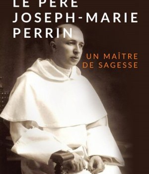 LE PERE JOSEPH-MARIE PERRIN - UN MAITRE DE SAGESSE