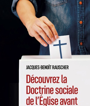 DECOUVREZ LA DOCTRINE SOCIALE DE L'EGLISE AVANT D'ALLER VOTER