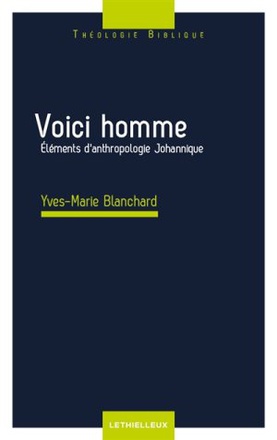 VOICI L'HOMME - ELEMENTS D'ANTHROPOLOGIE JOHANNIQUE
