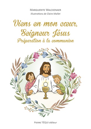 VIENS EN MON COEUR, SEIGNEUR JESUS - PREPARATION A LA COMMUNION