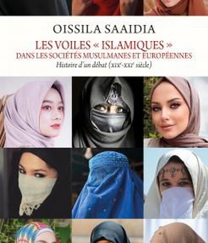 LES VOILES "ISLAMIQUES" DANS LES SOCIETES MUSULMANES ET EUROPEENNES - HISTOIRE D'UN DEBAT (XIXE-XXIE