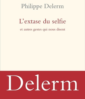 L'EXTASE DU SELFIE - ET AUTRES GESTES QUI NOUS DISENT