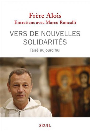 VERS DE NOUVELLES SOLIDARITES - TAIZE AUJOURD'HUI
