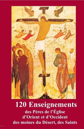120 ENSEIGNEMENTS DES PERES DE L EGLISE D ORIENT ET D OCCIDENT - UNE PAROLE QUI CONSTRUIT LA VIE