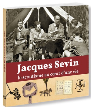 JACQUES SEVIN, LE SCOUTISME AU COEUR D'UNE VIE