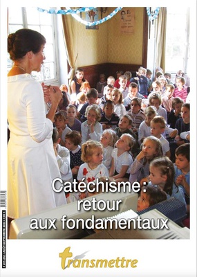 TRANSMETTRE N 241-242 - CATECHISMEA : RETOUR AUX FONDAMENTAUX - EDITION ILLUSTREE