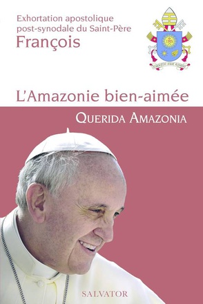 L'AMAZONIE BIEN AIMEE - QUERIDA AMAZONIA - EXHORTATION APOSTOLIQUE POST-SYNODALE DU SAINT-PERE FRANC