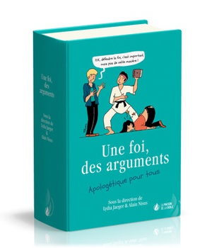 UNE FOI, DES ARGUMENTS - APOLOGETIQUE POUR TOUS