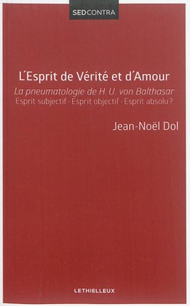 L ESPRIT DE VERITE ET D AMOUR, LA PNEUMATOLOGIE DE HANS URS VON BALTHASAR