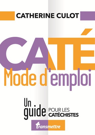 CATE MODE D'EMPLOI - UN GUIDE POUR LES CATECHISTES