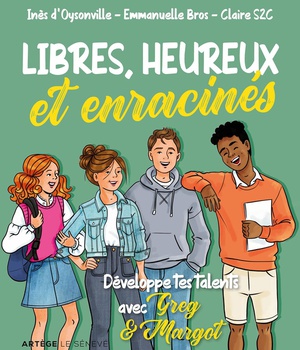 LIBRES, HEUREUX ET ENRACINES - DEVELOPPE TES TALENTS AVEC GREG ET MARGOT