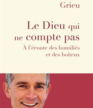 LE DIEU QUI NE COMPTE PAS - A L'ECOUTE DES HUMILIES ET DES BOITEUX